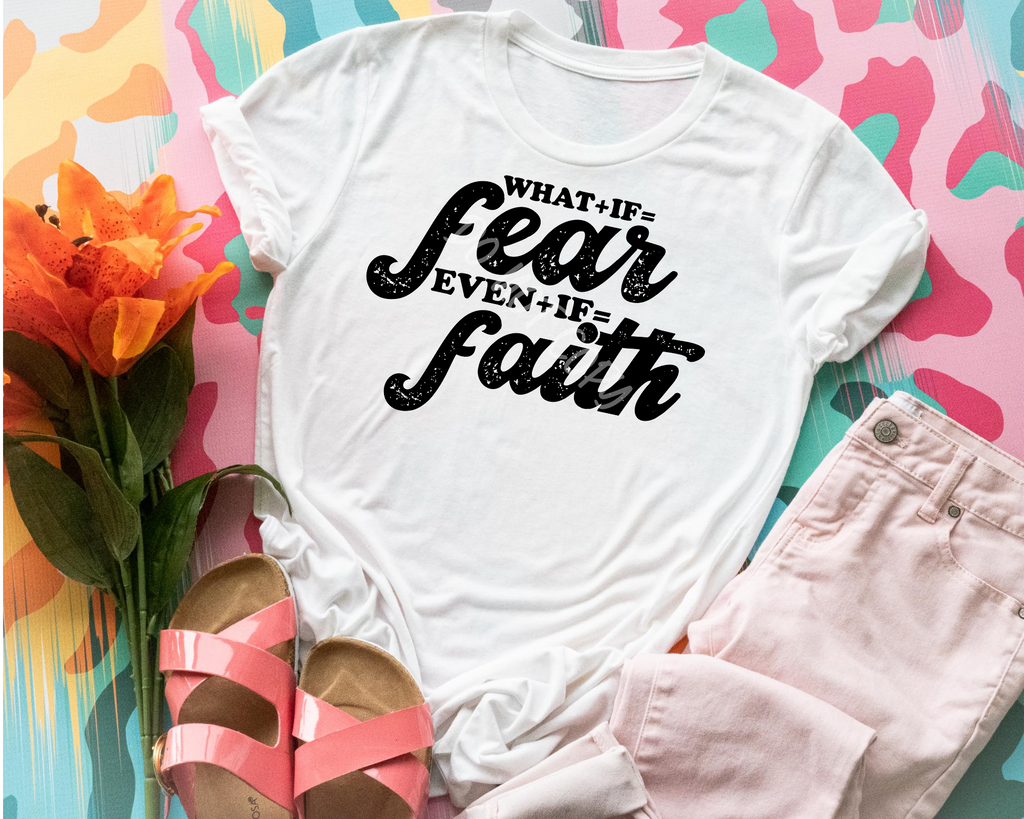 What + If = Fear. Even + If = Faith